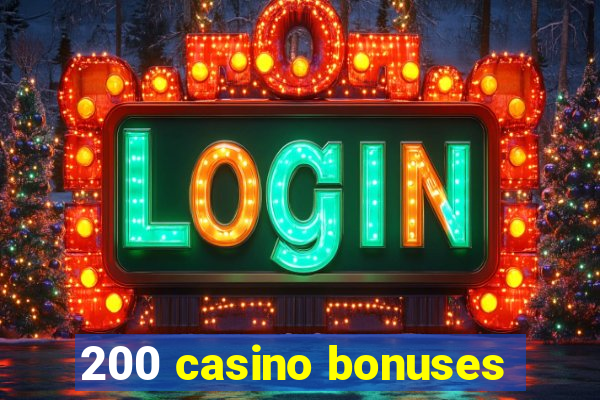 200 casino bonuses