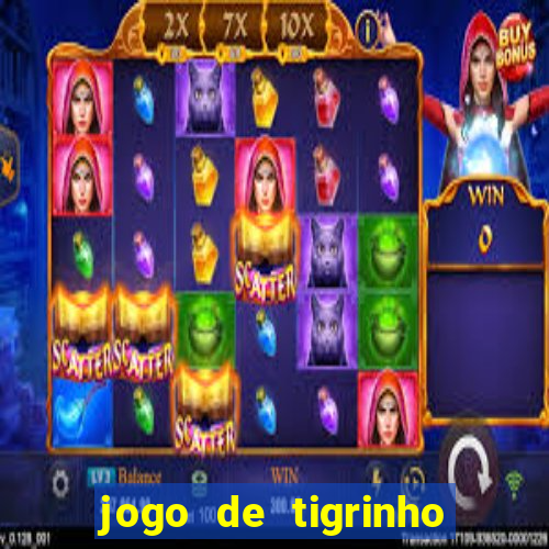 jogo de tigrinho para ganhar dinheiro