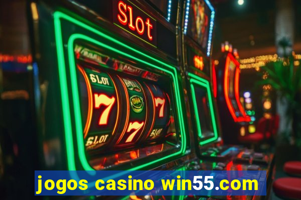 jogos casino win55.com