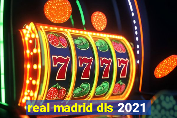 real madrid dls 2021