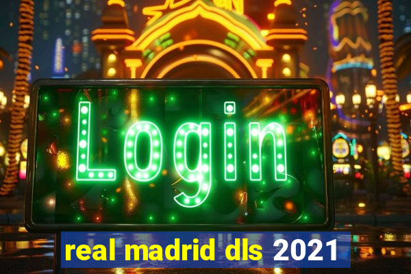 real madrid dls 2021