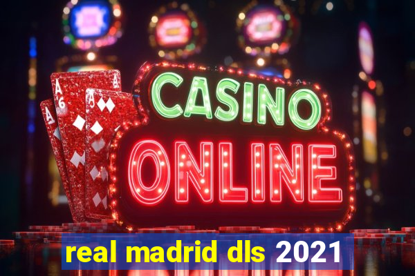 real madrid dls 2021