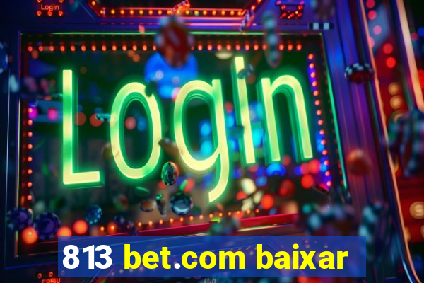 813 bet.com baixar