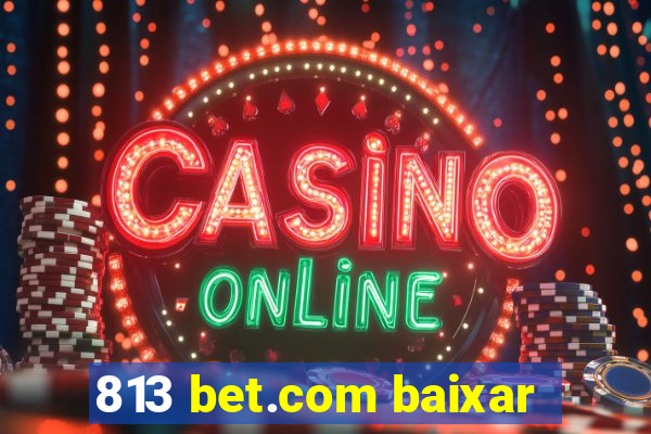 813 bet.com baixar