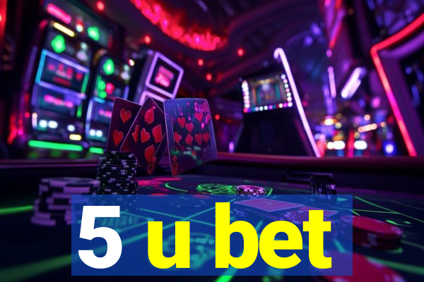 5 u bet