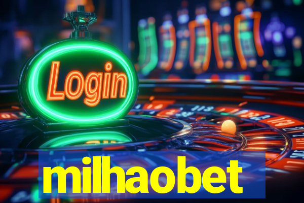 milhaobet