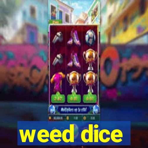 weed dice