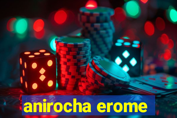 anirocha erome