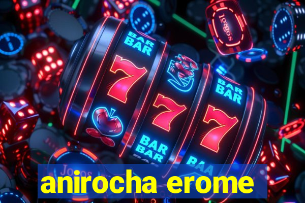 anirocha erome