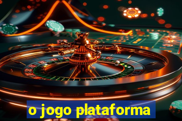 o jogo plataforma