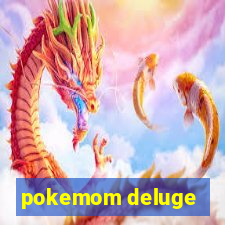 pokemom deluge