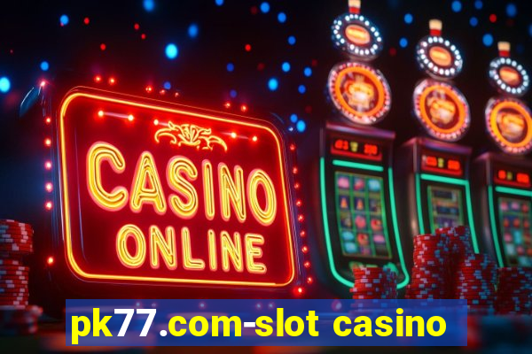 pk77.com-slot casino