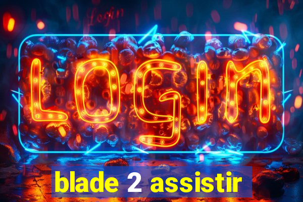 blade 2 assistir