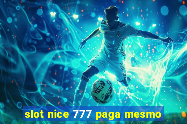 slot nice 777 paga mesmo