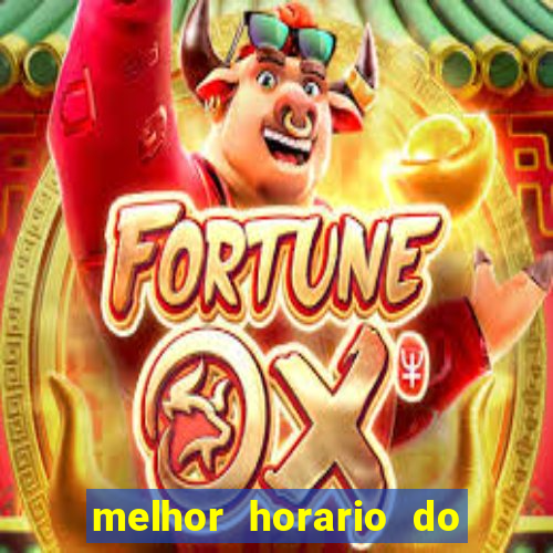 melhor horario do fortune tiger