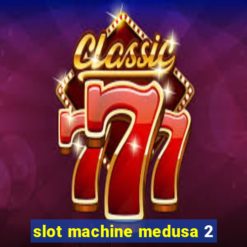 slot machine medusa 2