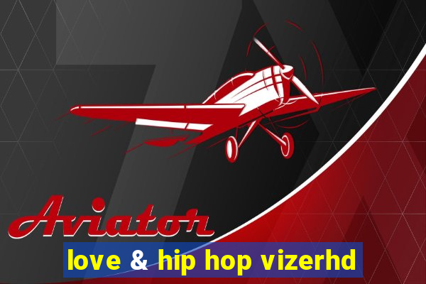 love & hip hop vizerhd