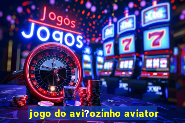 jogo do avi?ozinho aviator