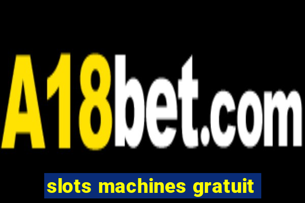 slots machines gratuit