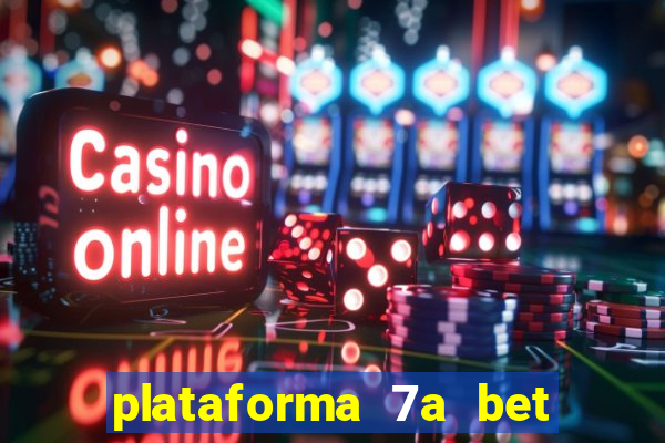 plataforma 7a bet é confiável