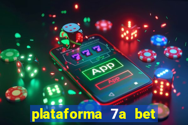 plataforma 7a bet é confiável