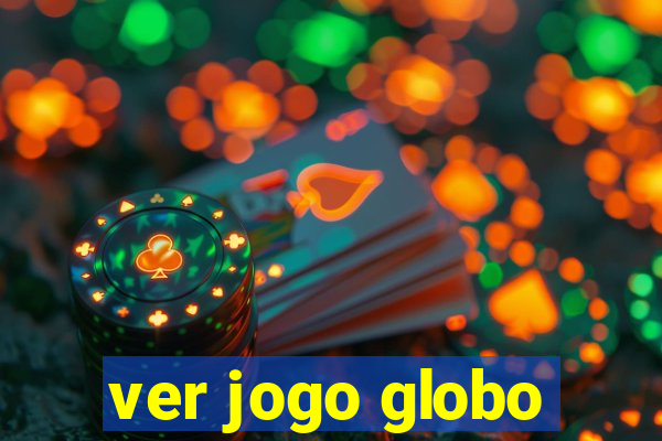 ver jogo globo