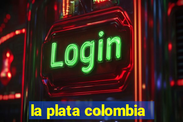 la plata colombia