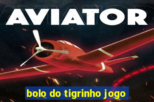 bolo do tigrinho jogo