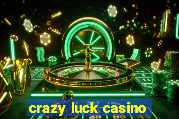 crazy luck casino