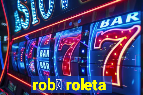 rob么 roleta