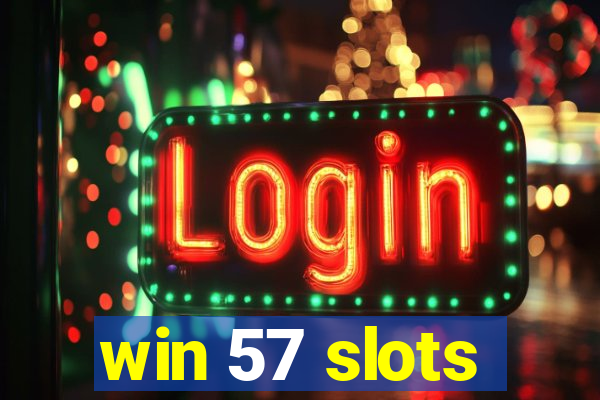 win 57 slots