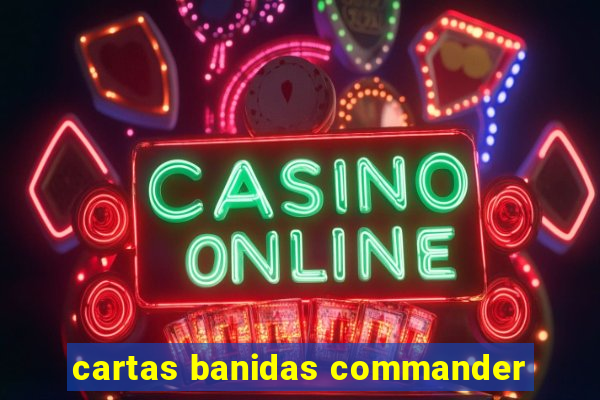 cartas banidas commander