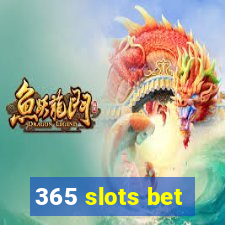 365 slots bet