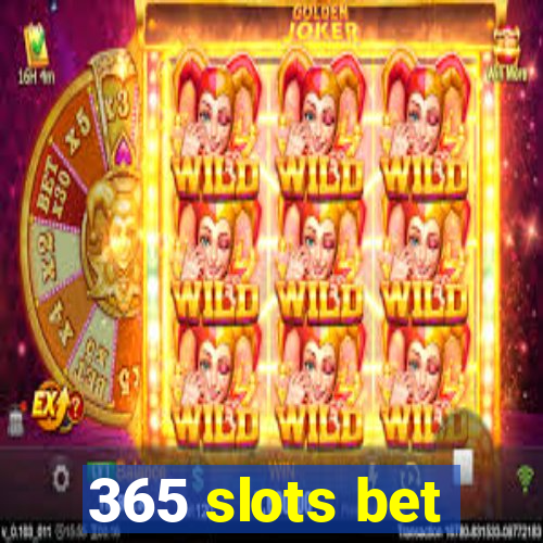 365 slots bet