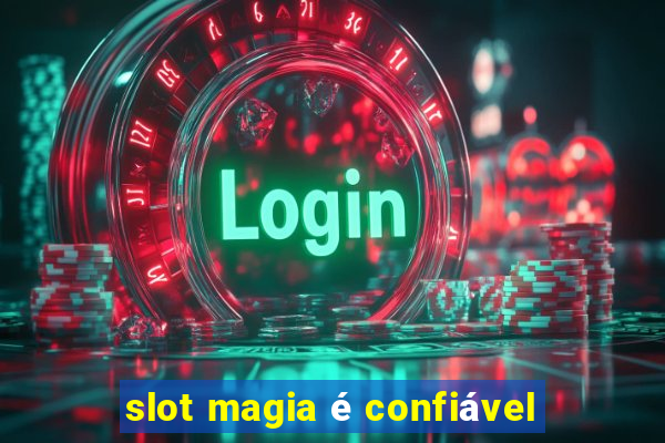 slot magia é confiável