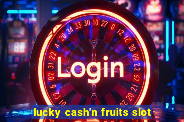 lucky cash'n fruits slot