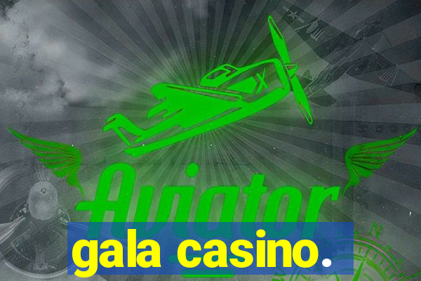 gala casino.