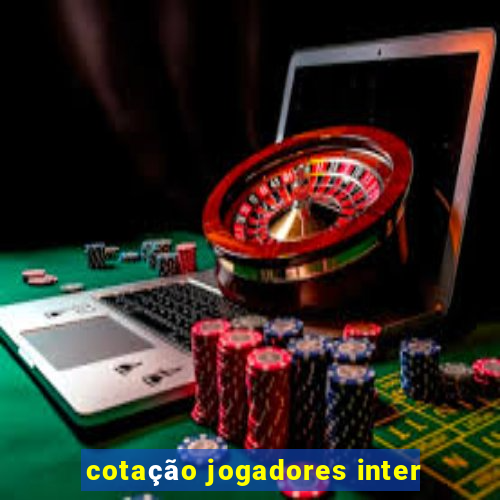 cotação jogadores inter