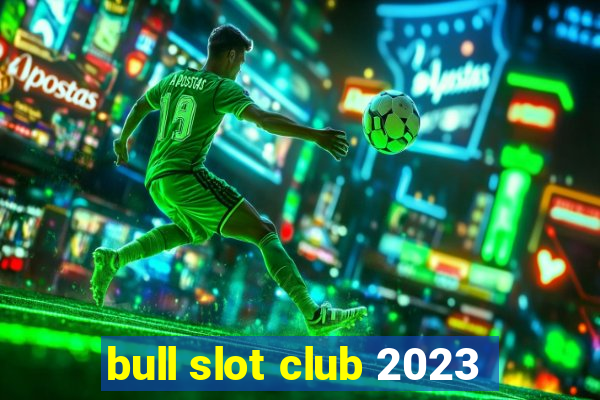 bull slot club 2023