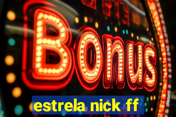 estrela nick ff