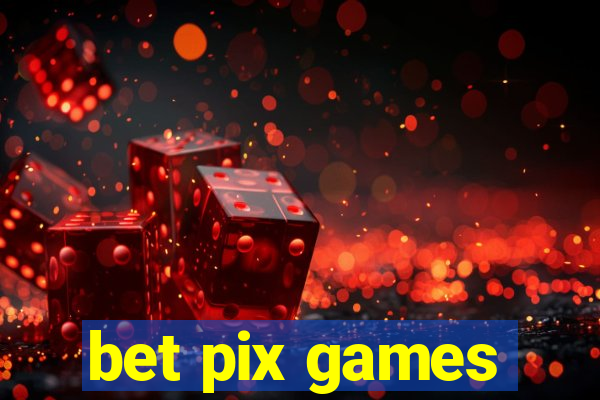 bet pix games