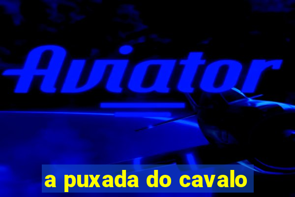 a puxada do cavalo