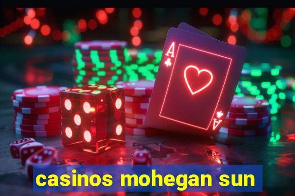 casinos mohegan sun