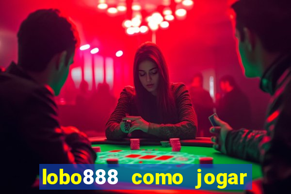 lobo888 como jogar fortune tiger