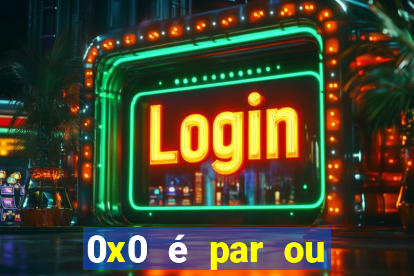 0x0 é par ou ímpar bet365