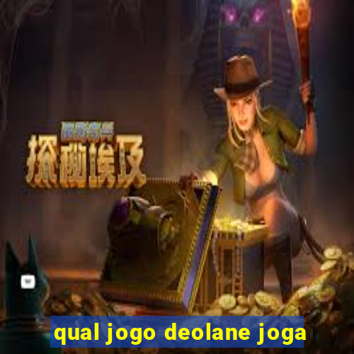 qual jogo deolane joga