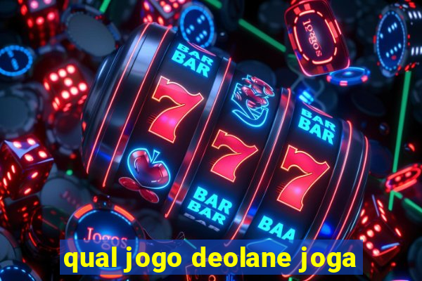 qual jogo deolane joga