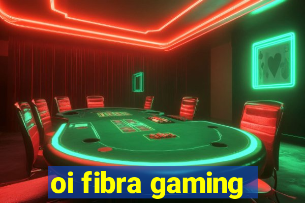 oi fibra gaming