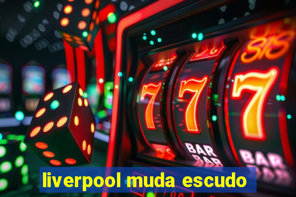 liverpool muda escudo