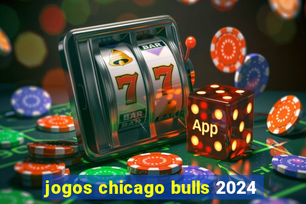 jogos chicago bulls 2024